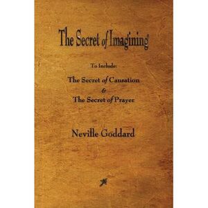 The Secret of Imagining -- Neville Goddard